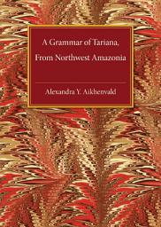 Icon image A Grammar of Tariana, from Northwest Amazonia