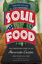 Icon image Soul Food: The Surprising Story of an American Cuisine, One Plate at a Time