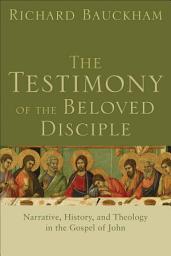 Icon image The Testimony of the Beloved Disciple: Narrative, History, and Theology in the Gospel of John