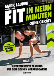 Icon image Fit in neun Minuten: Ohne Geräte - Supereffektives Training mit dem eigenen Körpergewicht - Vom "Fit ohne Geräte"-Bestseller-Autor