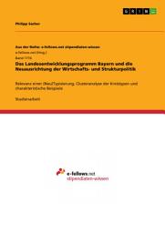 Icon image Das Landesentwicklungsprogramm Bayern und die Neuausrichtung der Wirtschafts- und Strukturpolitik: Relevanz einer (Neu)Typisierung, Clusteranalyse der Kreistypen und charakteristische Beispiele