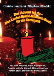Icon image Der Advent ist da - Das Lieder-Spiele-Mitmach-Buch für die Kerzenzeit: 15 Lieder, Kreatives, Ideen, Experimente, Rezepte und tolle Mitmach-Aktionen rund um Kerzen, Engel, Sterne und Adventskalender