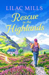 Icon image Rescue in the Highlands: Escape to Scotland with this feel-good and uplifting romance