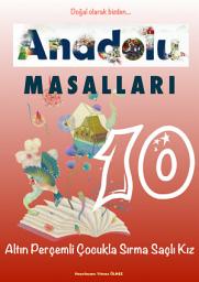 Icon image Anadolu MASALLARI 10: Altın Perçemli Çocukla Sırma Saçlı Kız