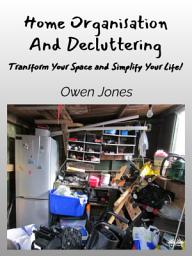 Icon image Home organisation and decluttering: Transform your space and simplify your life!