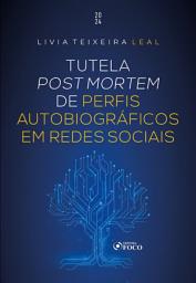 Icon image Tutela Post Mortem de Perfis Autobiográficos em Redes Sociais