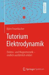 Icon image Tutorium Elektrodynamik: Elektro- und Magnetostatik - endlich ausführlich erklärt