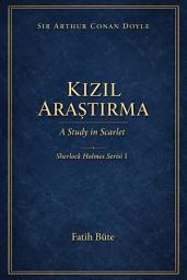 Icon image Kızıl Araştırma: Arthur Conan Doyle: Sherlock Holmes’un İlk Vakası