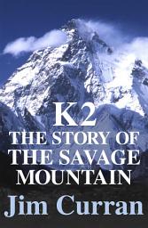 Icon image K2: The Story Of The Savage Mountain