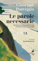 Icon image Le Parole necessarie: Tecniche della scrittura e utopia della lettura. A cura di Daniela Marcheschi