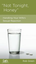 Icon image Not Tonight, Honey: Handling Your Wife's Sexual Rejection
