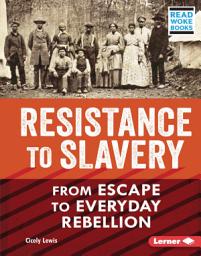Icon image Resistance to Slavery: From Escape to Everyday Rebellion