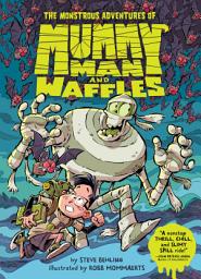 Icon image The Monstrous Adventures of Mummy Man and Waffles
