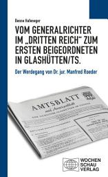 Icon image Vom Generalrichter im "Dritten Reich" zum Ersten Beigeordneten in Glashütten/Ts.: Der Werdegang von Dr. jur. Manfred Roeder