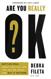 Icon image Are You Really OK?: Getting Real About Who You Are, How You're Doing, and Why It Matters
