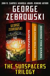 Icon image The Sunspacers Trilogy: Sunspacer, The Stars Will Speak, and Behind the Stars