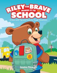 Icon image Riley the Brave Makes it to School: A Story with Tips and Tricks for Tough Transitions
