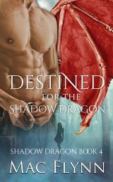 Icon image Destined For the Shadow Dragon: Shadow Dragon Book 4 (Dragon Shifter Romance)
