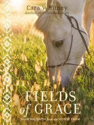Icon image Fields of Grace: Sharing Faith from the Horse Farm