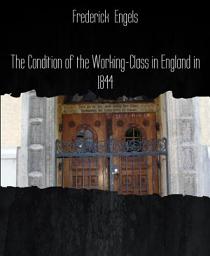 Icon image The Condition of the Working-Class in England in 1844