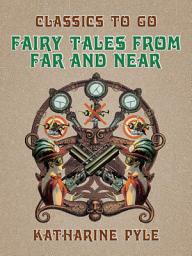 Icon image Fairy Tales From Far and Near: Restored Classics to Go Edition