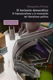 Icon image El horizonte democrático: El hiperpluralismo y la renovación del liberalismo político