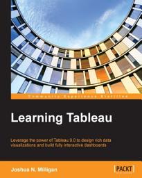 Icon image Learning Tableau: Leverage the power of Tableau 9.0 to design rich data visualizations and build fully interactive dashboards