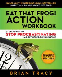 Icon image Eat That Frog! Action Workbook: 21 Great Ways to Stop Procrastination and Get More Done in Less Time