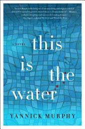 Icon image This is the Water: A Novel