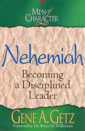 Icon image Men of Character: Nehemiah: Becoming a Disciplined Leader