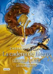 Icon image La cadena de hierro: Cazadores de sombras. Las últimas horas