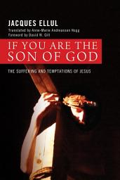 Icon image If You Are the Son of God: The Suffering and Temptations of Jesus