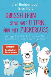 Icon image Großeltern sind wie Eltern, nur mit Zuckerguss: Vom großen Glück, Oma und Opa zu haben, zu sein – oder zu werden - Das Geschenkbuch des SPIEGEL-Bestseller-Duos für die besten Großeltern der Welt