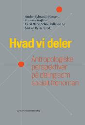 Icon image Hvad vi deler: Antropologiske perspektiver på deling som socialt fænomen