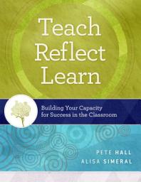 Icon image Teach, Reflect, Learn: Building Your Capacity for Success in the Classroom