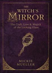 Icon image Witch's Mirror: The Craft, Lore & Magick of the Looking Glass
