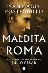 Icon image Maldita Roma (Serie Julio César 2): La conquista del poder de Julio César