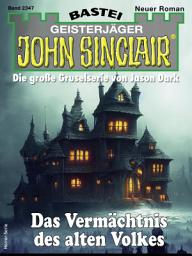Icon image John Sinclair 2347: Das Vermächtnis des alten Volkes