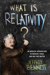 Icon image What Is Relativity?: An Intuitive Introduction to Einstein's Ideas, and Why They Matter