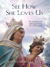 Icon image See How She Loves Us: 50 Approved Apparitions of Our Lady