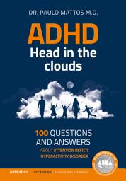 Icon image ADHD - Head in the clouds: 100 questions and answers about attention deficit hyperactivity disorder