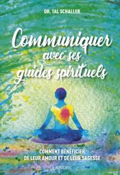 Icon image Communiquer avec ses guides spirituels: Comment bénéficier de leur amour et de leur sagesse