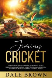 Icon image Jiminy Cricket: Discover the Paths of Wisdom with Jiminy Cricket through A Journey of Deep Reflection, Personal Growth, and Transformation Towards Self-Realization, ultimately leading to Happiness