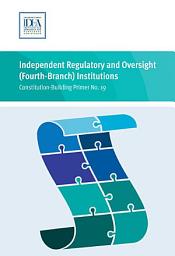 Icon image Independent Regulatory and Oversight (Fourth-Branch) Institutions: International IDEA Constitution-Building Primer 19
