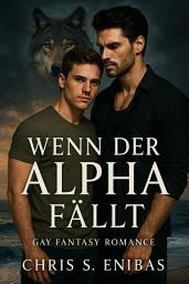 Icon image Wenn der Alpha fällt: Gay-Fantasy-Romance