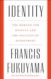Icon image Identity: The Demand for Dignity and the Politics of Resentment