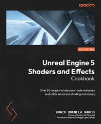 Icon image Unreal Engine 5 Shaders and Effects Cookbook: Over 50 recipes to help you create materials and utilize advanced shading techniques, Edition 2