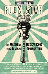 Icon image Rock Star: The Making of Musical Icons from Elvis to Springsteen