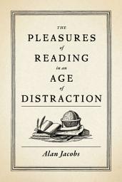 Icon image The Pleasures of Reading in an Age of Distraction