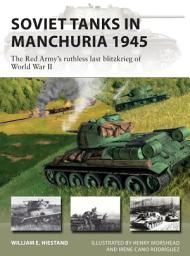 Icon image Soviet Tanks in Manchuria 1945: The Red Army's ruthless last blitzkrieg of World War II